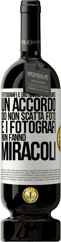 «I fotografi e Dio hanno raggiunto un accordo. Dio non scatta foto e i fotografi non fanno miracoli» Edizione Premium MBS® Riserva