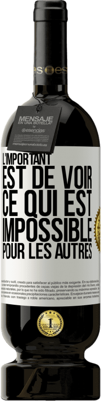 49,95 € | Vin rouge Édition Premium MBS® Réserve L'important est de voir ce qui est impossible pour les autres Étiquette Blanche. Étiquette personnalisable Réserve 12 Mois Récolte 2015 Tempranillo