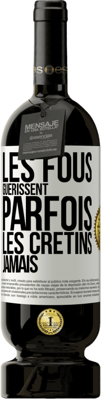 49,95 € Envoi gratuit | Vin rouge Édition Premium MBS® Réserve Les fous guérissent parfois, les crétins jamais Étiquette Blanche. Étiquette personnalisable Réserve 12 Mois Récolte 2016 Tempranillo