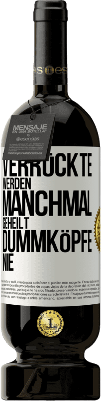 49,95 € Kostenloser Versand | Rotwein Premium Ausgabe MBS® Reserve Verrückte werden manchmal geheilt, Dummköpfe nie Weißes Etikett. Anpassbares Etikett Reserve 12 Monate Ernte 2016 Tempranillo