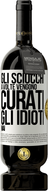 49,95 € Spedizione Gratuita | Vino rosso Edizione Premium MBS® Riserva Gli sciocchi a volte vengono curati, gli idioti mai Etichetta Bianca. Etichetta personalizzabile Riserva 12 Mesi Raccogliere 2016 Tempranillo