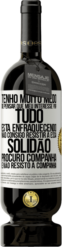 49,95 € Envio grátis | Vinho tinto Edição Premium MBS® Reserva Tenho muito medo de pensar que meu interesse por tudo está enfraquecendo. Não consigo resistir a essa solidão. Procuro Etiqueta Branca. Etiqueta personalizável Reserva 12 Meses Colheita 2016 Tempranillo