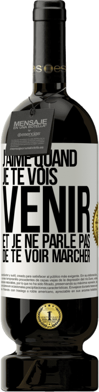 Envoi gratuit | Vin rouge Édition Premium MBS® Réserve J'aime quand je te vois venir et je ne parle pas de te voir marcher Étiquette Blanche. Étiquette personnalisable Réserve 12 Mois Récolte 2014 Tempranillo