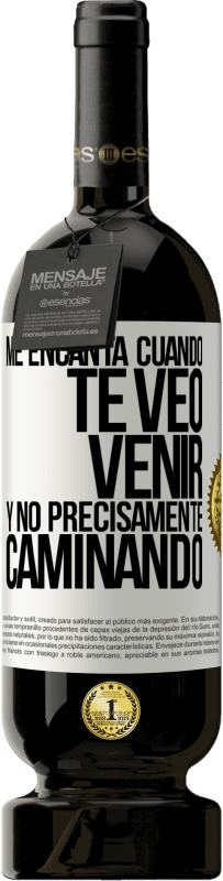 49,95 € | Vino Tinto Edición Premium MBS® Reserva Me encanta cuando te veo venir y no precisamente caminando Etiqueta Blanca. Etiqueta personalizable Reserva 12 Meses Cosecha 2014 Tempranillo