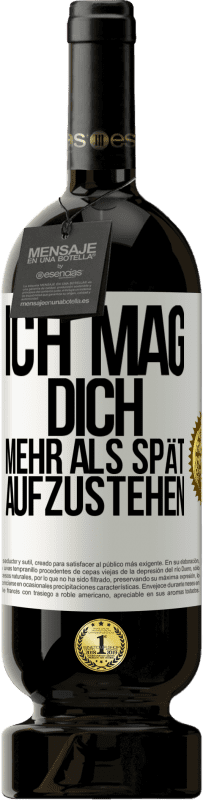 Kostenloser Versand | Rotwein Premium Ausgabe MBS® Reserve Ich mag dich mehr als spät aufzustehen Weißes Etikett. Anpassbares Etikett Reserve 12 Monate Ernte 2014 Tempranillo