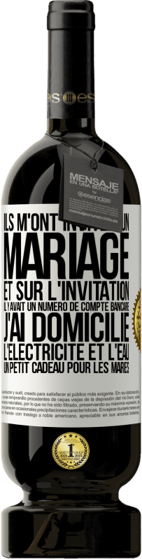 49,95 € Envoi gratuit | Vin rouge Édition Premium MBS® Réserve Ils m'ont invité à un mariage et sur l'invitation il y avait un numéro de compte bancaire. J'ai domicilié l'électricité et l'eau Étiquette Blanche. Étiquette personnalisable Réserve 12 Mois Récolte 2016 Tempranillo