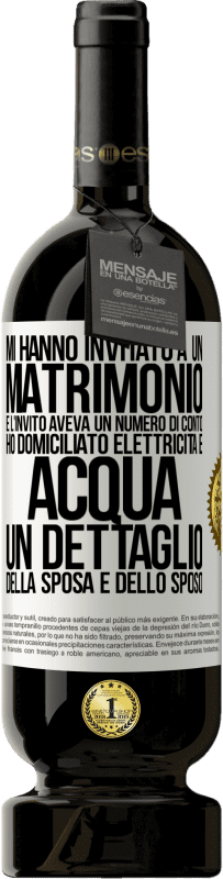 «Mi hanno invitato a un matrimonio e l'invito aveva un numero di conto. Ho domiciliato elettricità e acqua. Un dettaglio» Edizione Premium MBS® Riserva