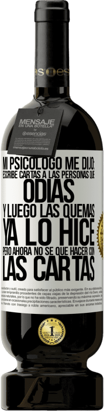 «Mi psicólogo me dijo: escribe cartas a las personas que odias y luego las quemas. Ya lo hice, pero ahora no sé qué hacer con» Edición Premium MBS® Reserva