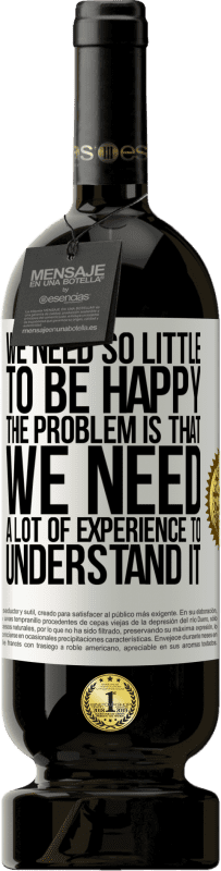 «We need so little to be happy ... The problem is that we need a lot of experience to understand it» Premium Edition MBS® Reserve