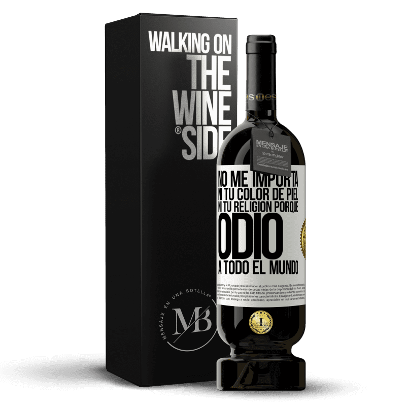 49,95 € Envío gratis | Vino Tinto Edición Premium MBS® Reserva No me importa ni tu color de piel, ni tu religión porque odio a todo el mundo Etiqueta Blanca. Etiqueta personalizable Reserva 12 Meses Cosecha 2015 Tempranillo