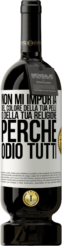 49,95 € | Vino rosso Edizione Premium MBS® Riserva Non mi importa del colore della tua pelle o della tua religione perché odio tutti Etichetta Bianca. Etichetta personalizzabile Riserva 12 Mesi Raccogliere 2014 Tempranillo