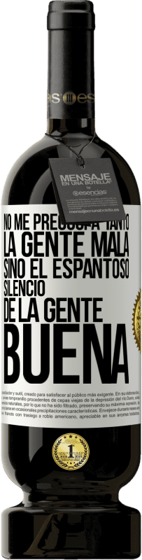 «No me preocupa tanto la gente mala, sino el espantoso silencio de la gente buena» Edición Premium MBS® Reserva