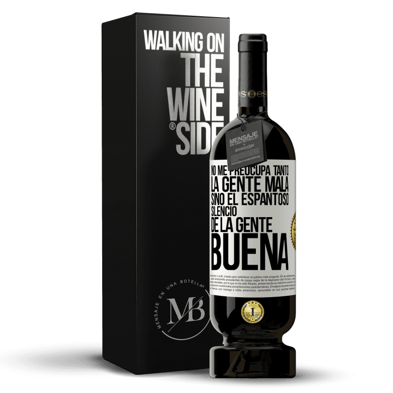 49,95 € Envío gratis | Vino Tinto Edición Premium MBS® Reserva No me preocupa tanto la gente mala, sino el espantoso silencio de la gente buena Etiqueta Blanca. Etiqueta personalizable Reserva 12 Meses Cosecha 2014 Tempranillo