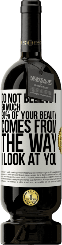 «Не верьте так сильно. 90% вашей красоты зависит от того, как я смотрю на вас» Premium Edition MBS® Бронировать