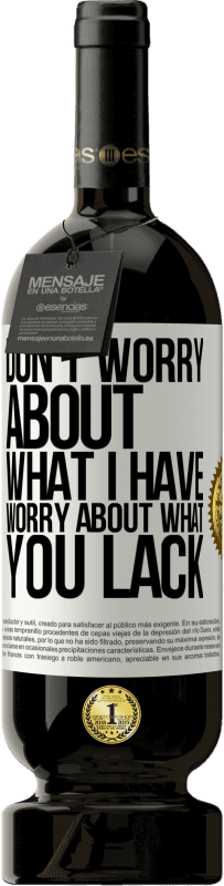 49,95 € Free Shipping | Red Wine Premium Edition MBS® Reserve Don't worry about what I have, worry about what you lack White Label. Customizable label Reserve 12 Months Harvest 2016 Tempranillo