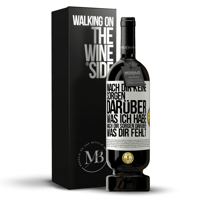 49,95 € Kostenloser Versand | Rotwein Premium Ausgabe MBS® Reserve Mach Dir keine Sorgen darüber, was ich habe, mach Dir Sorgen darüber, was Dir fehlt Weißes Etikett. Anpassbares Etikett Reserve 12 Monate Ernte 2016 Tempranillo