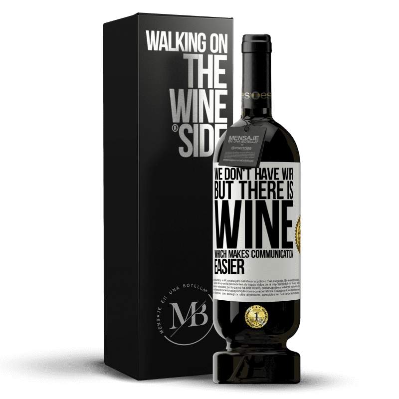 49,95 € Free Shipping | Red Wine Premium Edition MBS® Reserve We don't have Wifi, but there is wine, which makes communication easier White Label. Customizable label Reserve 12 Months Harvest 2014 Tempranillo