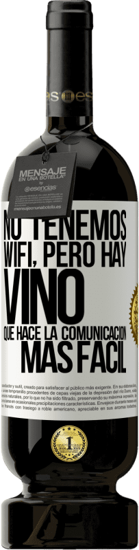 Envío gratis | Vino Tinto Edición Premium MBS® Reserva No tenemos Wifi, pero hay vino, que hace la comunicación más fácil Etiqueta Blanca. Etiqueta personalizable Reserva 12 Meses Cosecha 2014 Tempranillo