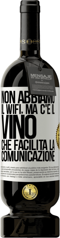 49,95 € Spedizione Gratuita | Vino rosso Edizione Premium MBS® Riserva Non abbiamo il Wifi, ma c'è il vino, che facilita la comunicazione Etichetta Bianca. Etichetta personalizzabile Riserva 12 Mesi Raccogliere 2016 Tempranillo