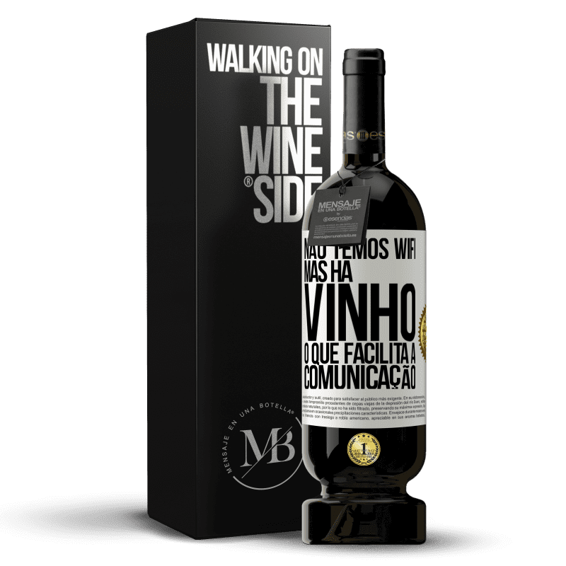 49,95 € Envio grátis | Vinho tinto Edição Premium MBS® Reserva Não temos Wifi, mas há vinho, o que facilita a comunicação Etiqueta Branca. Etiqueta personalizável Reserva 12 Meses Colheita 2014 Tempranillo