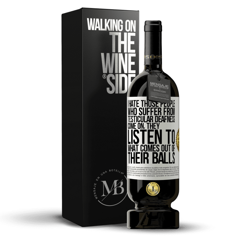 49,95 € Free Shipping | Red Wine Premium Edition MBS® Reserve I hate those people who suffer from testicular deafness ... come on, they listen to what comes out of their balls White Label. Customizable label Reserve 12 Months Harvest 2016 Tempranillo