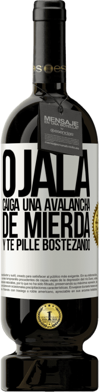 49,95 € Envío gratis | Vino Tinto Edición Premium MBS® Reserva Ojalá caiga una avalancha de mierda y te pille bostezando Etiqueta Blanca. Etiqueta personalizable Reserva 12 Meses Cosecha 2016 Tempranillo