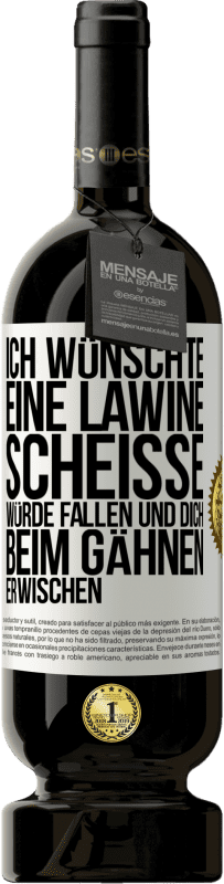 49,95 € Kostenloser Versand | Rotwein Premium Ausgabe MBS® Reserve Ich wünschte, eine Lawine Scheiße würde fallen und dich beim Gähnen erwischen Weißes Etikett. Anpassbares Etikett Reserve 12 Monate Ernte 2014 Tempranillo