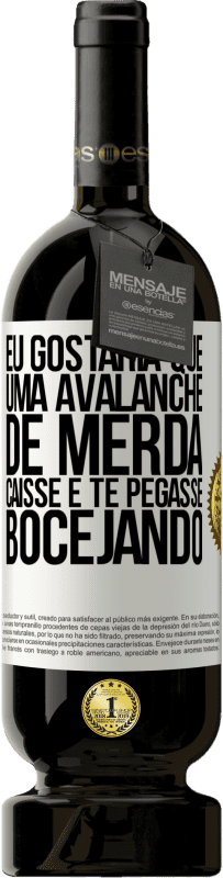 «Eu gostaria que uma avalanche de merda caísse e te pegasse bocejando» Edição Premium MBS® Reserva