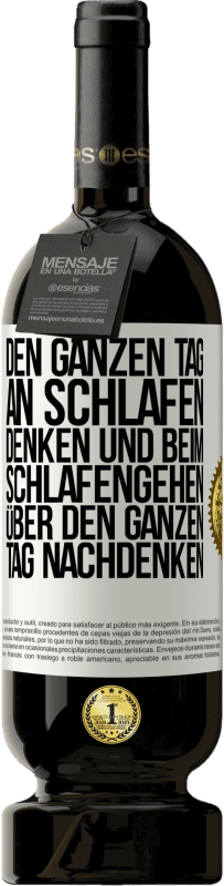 49,95 € | Rotwein Premium Ausgabe MBS® Reserve Den ganzen Tag an schlafen denken und beim Schlafengehen über den ganzen Tag nachdenken Weißes Etikett. Anpassbares Etikett Reserve 12 Monate Ernte 2014 Tempranillo