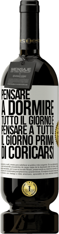 49,95 € | Vino rosso Edizione Premium MBS® Riserva Pensare a dormire tutto il giorno e pensare a tutto il giorno prima di coricarsi Etichetta Bianca. Etichetta personalizzabile Riserva 12 Mesi Raccogliere 2014 Tempranillo