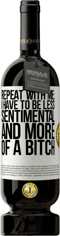 «Repeat with me: I have to be less sentimental and more of a bitch» Premium Edition MBS® Reserve