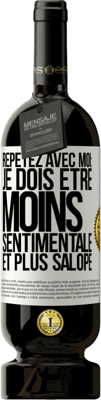 Envoi gratuit | Vin rouge Édition Premium MBS® Réserve Répétez avec moi: je dois être moins sentimentale et plus salope Étiquette Blanche. Étiquette personnalisable Réserve 12 Mois Récolte 2014 Tempranillo