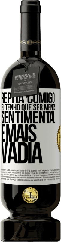 Envio grátis | Vinho tinto Edição Premium MBS® Reserva Repita comigo: eu tenho que ser menos sentimental e mais vadia Etiqueta Branca. Etiqueta personalizável Reserva 12 Meses Colheita 2014 Tempranillo