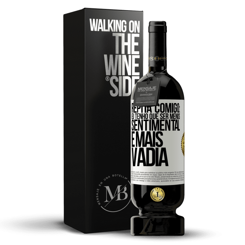 49,95 € Envio grátis | Vinho tinto Edição Premium MBS® Reserva Repita comigo: eu tenho que ser menos sentimental e mais vadia Etiqueta Branca. Etiqueta personalizável Reserva 12 Meses Colheita 2016 Tempranillo