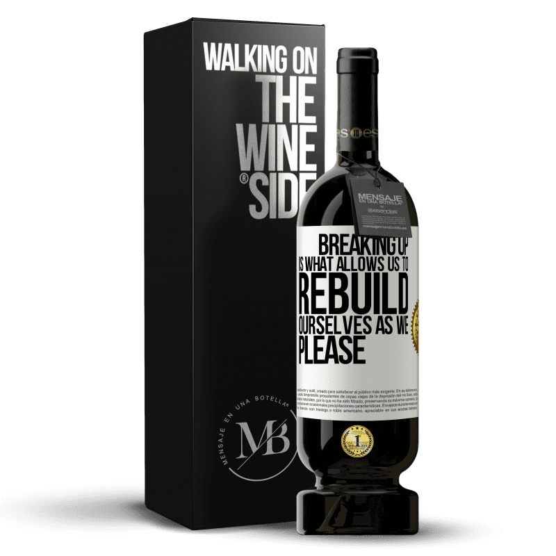 49,95 € Free Shipping | Red Wine Premium Edition MBS® Reserve Breaking up is what allows us to rebuild ourselves as we please White Label. Customizable label Reserve 12 Months Harvest 2014 Tempranillo