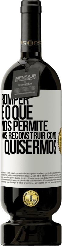 «Romper é o que nos permite nos reconstruir como quisermos» Edição Premium MBS® Reserva
