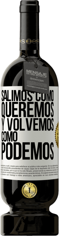 «Salimos como queremos y volvemos como podemos» Edición Premium MBS® Reserva