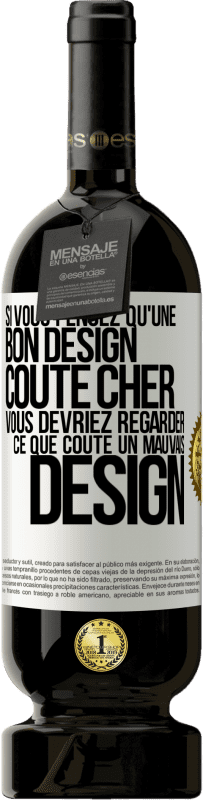 «Si vous pensez qu'une bon design coûte cher, vous devriez regarder ce que coûte un mauvais design» Édition Premium MBS® Réserve