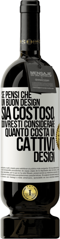 Spedizione Gratuita | Vino rosso Edizione Premium MBS® Riserva Se pensi che un buon design sia costoso, dovresti considerare quanto costa un cattivo design Etichetta Bianca. Etichetta personalizzabile Riserva 12 Mesi Raccogliere 2014 Tempranillo