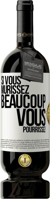 Envoi gratuit | Vin rouge Édition Premium MBS® Réserve Si vous mûrissez beaucoup, vous pourrissez Étiquette Blanche. Étiquette personnalisable Réserve 12 Mois Récolte 2014 Tempranillo