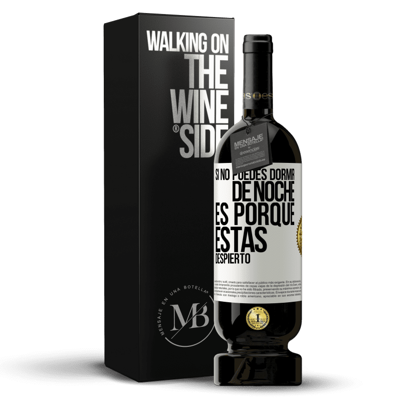 49,95 € Envío gratis | Vino Tinto Edición Premium MBS® Reserva Si no puedes dormir de noche es porque estás despierto Etiqueta Blanca. Etiqueta personalizable Reserva 12 Meses Cosecha 2014 Tempranillo