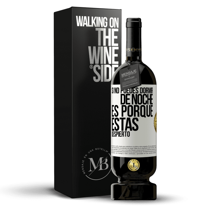 49,95 € Envío gratis | Vino Tinto Edición Premium MBS® Reserva Si no puedes dormir de noche es porque estás despierto Etiqueta Blanca. Etiqueta personalizable Reserva 12 Meses Cosecha 2016 Tempranillo
