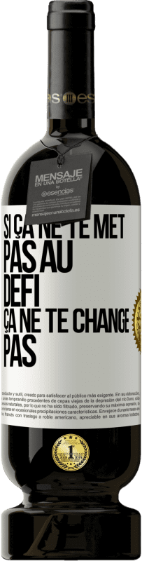 49,95 € | Vin rouge Édition Premium MBS® Réserve Si ça ne te met pas au défi, ça ne te change pas Étiquette Blanche. Étiquette personnalisable Réserve 12 Mois Récolte 2014 Tempranillo