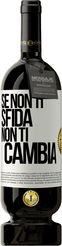 49,95 € | Vino rosso Edizione Premium MBS® Riserva Se non ti sfida, non ti cambia Etichetta Bianca. Etichetta personalizzabile Riserva 12 Mesi Raccogliere 2014 Tempranillo