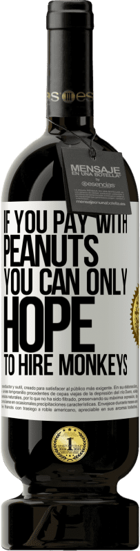 49,95 € 免费送货 | 红酒 高级版 MBS® 预订 如果用花生付款，就只能希望雇用猴子 白标. 可自定义的标签 预订 12 个月 收成 2016 Tempranillo