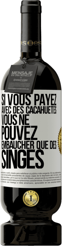 Envoi gratuit | Vin rouge Édition Premium MBS® Réserve Si vous payez avec des cacahuètes, vous ne pouvez embaucher que des singes Étiquette Blanche. Étiquette personnalisable Réserve 12 Mois Récolte 2014 Tempranillo