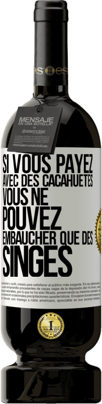 49,95 € Envoi gratuit | Vin rouge Édition Premium MBS® Réserve Si vous payez avec des cacahuètes, vous ne pouvez embaucher que des singes Étiquette Blanche. Étiquette personnalisable Réserve 12 Mois Récolte 2016 Tempranillo