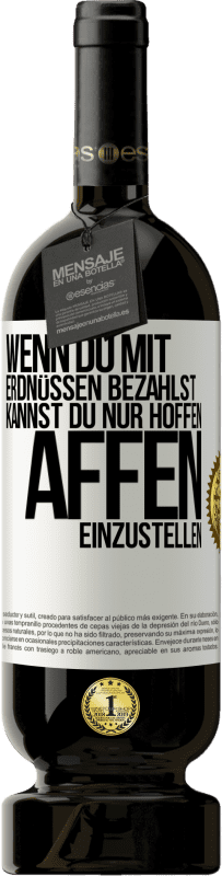 49,95 € Kostenloser Versand | Rotwein Premium Ausgabe MBS® Reserve Wenn du mit Erdnüssen bezahlst, kannst du nur hoffen, Affen einzustellen Weißes Etikett. Anpassbares Etikett Reserve 12 Monate Ernte 2016 Tempranillo