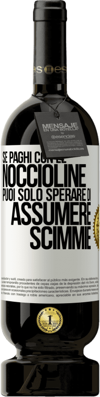 49,95 € Spedizione Gratuita | Vino rosso Edizione Premium MBS® Riserva Se paghi con le noccioline, puoi solo sperare di assumere scimmie Etichetta Bianca. Etichetta personalizzabile Riserva 12 Mesi Raccogliere 2014 Tempranillo