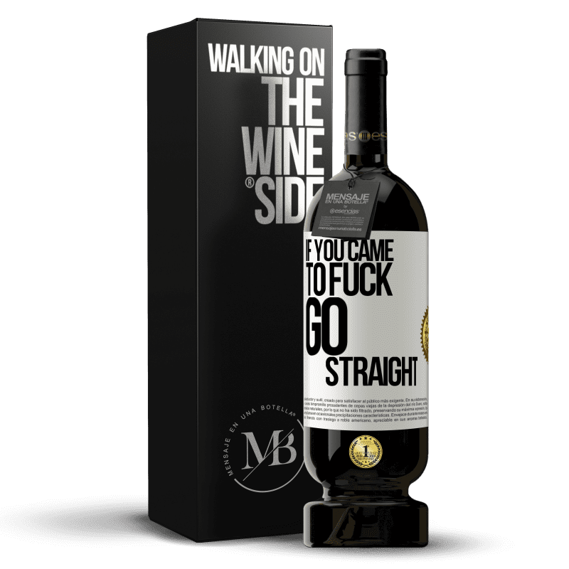 49,95 € Free Shipping | Red Wine Premium Edition MBS® Reserve If you came to fuck, go straight White Label. Customizable label Reserve 12 Months Harvest 2014 Tempranillo